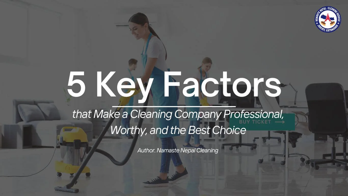 5 Key Factors that Make a Cleaning Company Professional, Worthy, and the Best Choice